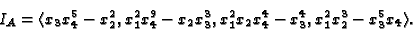 \begin{displaymath}
I_A = \langle x_3 x_4^5 - x_2^2, x_1^2 x_4^9 - x_2 x_3^3, x_1^2 x_2 x_4^4 -
x_3^4, x_1^2x_2^3 - x_3^5 x_4\rangle.
\end{displaymath}