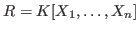 $R = K[X_1 ,\ldots,X_n]$