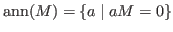 $\hbox{ann}(M) = \{a \mid aM = 0 \}$