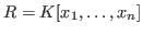 $R= K[x_1, \ldots, x_n]$