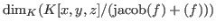 $\hbox{dim}_K(K[x,y,z]/(\hbox{jacob}(f)+(f)))$