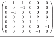 $\left(\matrix{
1& 1& 1& 0& 0& 0 \cr
0& 0& -1& 0& 0& 0 \cr
0& -1& 0& 0& 0& 0 \cr...
... \cr
0& 0& 0& 1& 1& 1 \cr
0& 0& 0& 0& 0& -1 \cr
0& 0& 0& 0& -1& 0 \cr
}\right)$