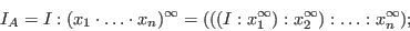 \begin{displaymath}I_A= I:(x_1\cdot\ldots\cdot x_n)^\infty
=(((I:x_1^\infty):x_2^\infty):\ldots :x_n^\infty); \end{displaymath}