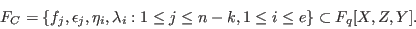 \begin{displaymath}F_C=\{f_j,\epsilon_j,\eta_i,\lambda_i:1\le j\le n-k,1\le i\le e\}\subset F_q[X,Z,Y].\end{displaymath}