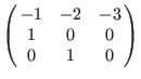 $\left(\matrix{
-1 &-2 &-3 \cr
1 & 0 & 0 \cr
0 & 1 & 0 \cr
}\right)$