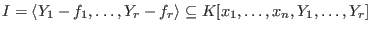 $I=\langle Y_1-f_1,\ldots,Y_r-f_r \rangle \subseteq
K[x_1,\ldots,x_n,Y_1,\ldots,Y_r]$