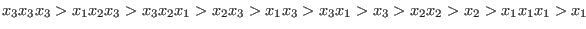 $x_3 x_3 x_3 > x_1 x_2 x_3 > x_3 x_2 x_1 > x_2 x_3 > x_1 x_3 > x_3 x_1 > x_3 > x_2 x_2 > x_2 > x_1 x_1 x_1 > x_1$