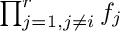 $ \prod_{j=1, j\neq i}^{r}{f_{j}} $